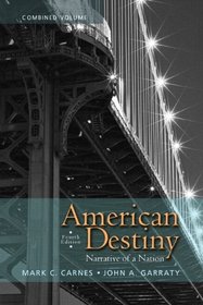 American Destiny: Narrative of a Nation, Combined Volume with NEW MyHistoryLab with eText -- Access Card Package (4th Edition)