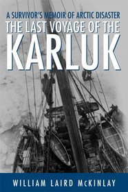 The Last Voyage of the Karluk : A Survivor's Memoir of Arctic Disaster