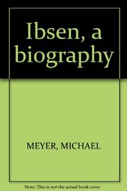 Ibsen, a Biography