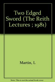 The Two-Edged Sword: Armed Force in the Modern World (The Reith Lectures ; 1981)