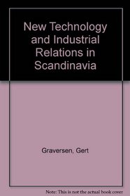 New Technology and Industrial Relations in Scandinavia