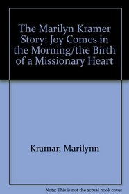 The Marilyn Kramer Story: Joy Comes in the Morning/the Birth of a Missionary Heart