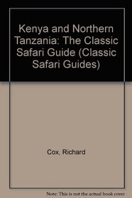 Kenya & Northern Tanzania: The Classic Safari Guide (Classic Safari Guides)