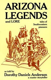 Arizona Legends and Lore: Tales of Southwestern Pioneers