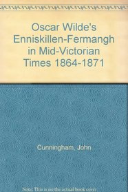 Oscar Wilde's Enniskillen-Fermangh in Mid-Victorian Times 1864-1871