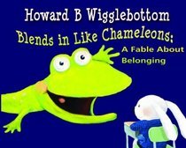 Howard B. Wigglebottom Blends in Like Chameleons: A Fable About Belonging
