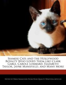 Siamese Cats and the Hollywood Royalty Who Loved Them like Clark Gable, Carole Lombard, Elizabeth Taylor, Jayne Mansfield, and Many More