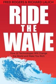 Ride the Wave: How 12 Technologies will Change the World and Make You Rich