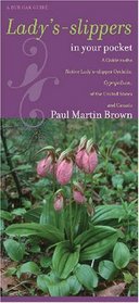 Lady's-slippers in Your Pocket: A Guide to the Native Lady's-slipper Orchids, Cypripedium, of the United States and Canada (Bur Oak Guide)