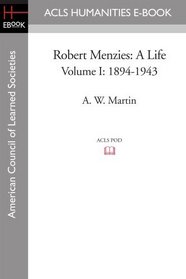 Robert Menzies: A Life Volume I