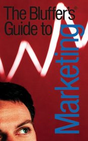 The Bluffer's Guide to Marketing, Revised (Bluffer's Guides - Oval Books)
