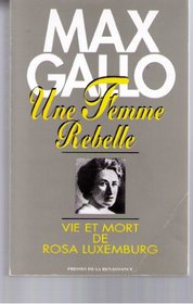 Une femme rebelle: Vie et mort de Rosa Luxemburg (French Edition)