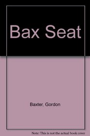 Bax Seat: Log of a Pasture Pilot (1st Edition)