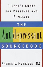 The Antidepressant Sourcebook : A User's Guide for Patients and Families