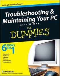 Troubleshooting and Maintaining Your PC All-in-One Desk Reference For Dummies (For Dummies (Computers))