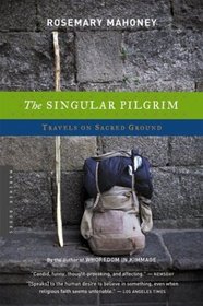 The Singular Pilgrim : Travels on Sacred Ground