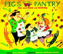 Pigs in the Pantry : Fun with Math and Cooking (Axelrod, Amy. Pigs Will Be Pigs.)