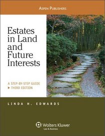 Estates in Land & Future Interests: A Step by Step Guide 3e