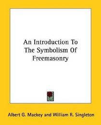 An Introduction To The Symbolism Of Freemasonry