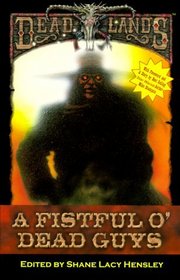 A Fist Full O' Dead Guys (Deadlands: The Anthology with No Name)