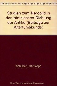 Studien zum Nerobild in der lateinischen Dichtung der Antike (Beitrage zur Altertumskunde) (German Edition)
