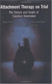 Attachment Therapy on Trial: The Torture and Death of Candace Newmaker (Child Psychology and Mental Health)