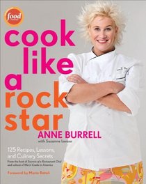 Cook Like a Rockstar: 125 Simple Recipes, Lessons, and Culinary Secrets