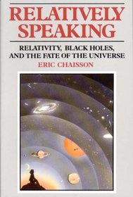 Relatively Speaking: Relativity, Black Holes, and the Fate of the Universe