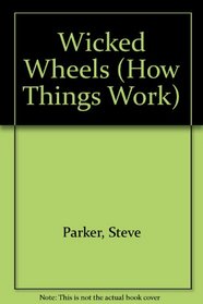 Wicked Wheels How Things Work