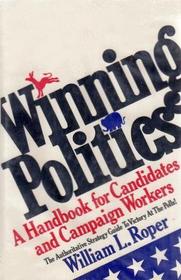 Winning Politics: A Handbook for Candidates and Campaign Workers