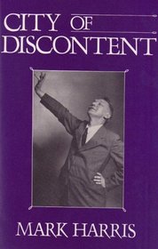 City of Discontent: An Interpretive Biography of Vachel Lindsay, Being Also the Story of Spingfieldfor That City, That State and That Nation