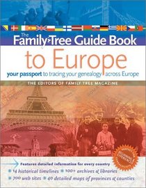 Family Tree Guide Book to Europe: Your Passport to Tracing Your Genealogy Across Europe
