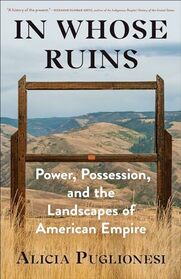 In Whose Ruins: Power, Possession, and the Landscapes of American Empire