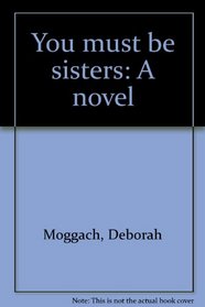 You must be sisters: A novel