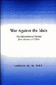 War against the Idols : The Reformation of Worship from Erasmus to Calvin