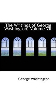 The Writings of George Washington, Volume VII