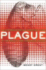 Plague : The Mysterious Past and Terrifying Future of the World's Most Dangerous Disease