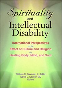 Spirituality and Intellectual Disability: International Perspectives on the Effect of Culture and Religion on Healing Body, Mind, and Soul