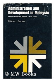 Administration and Development in Malaysia: Institution Building and Reform in a Plural Society