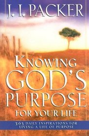 Knowing God's Purpose for Your Life: 365 Daily Inspirations for Living a Life of Purpose