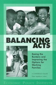 Balancing Acts: Easing the Burdens and Improving the Options for Working Families