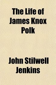 The Life of James Knox Polk