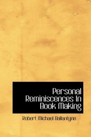 Personal Reminiscences In Book Making: and Some Short Stories