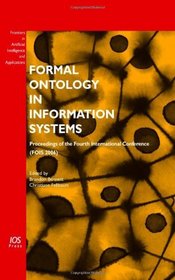 Formal Ontology in Information Systems: Proceedings of the Fourth International Conference (FOIS 2006), Volume 150 Frontiers in Artificial Intelligence and Applications