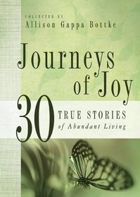 Journeys Of Joy: 30 True Stories of Abundant Living (Journeys)