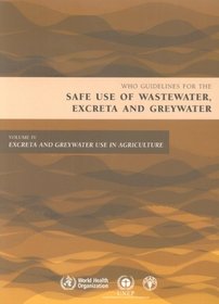 Guidelines for the Safe Use of Wastewater, Excreta And Greywater: Excreta and Greywater Used in Agriculture
