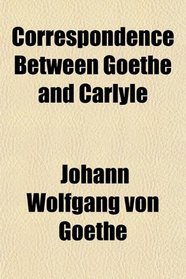 Correspondence Between Goethe and Carlyle