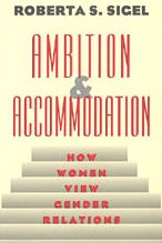 Ambition and Accommodation : How Women View Gender Relations