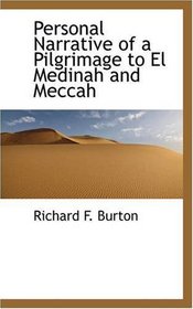 Personal Narrative of a Pilgrimage to El Medinah and Meccah