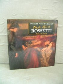 THE LIFE AND WORKS OF DANTE GABRIEL ROSSETTI
